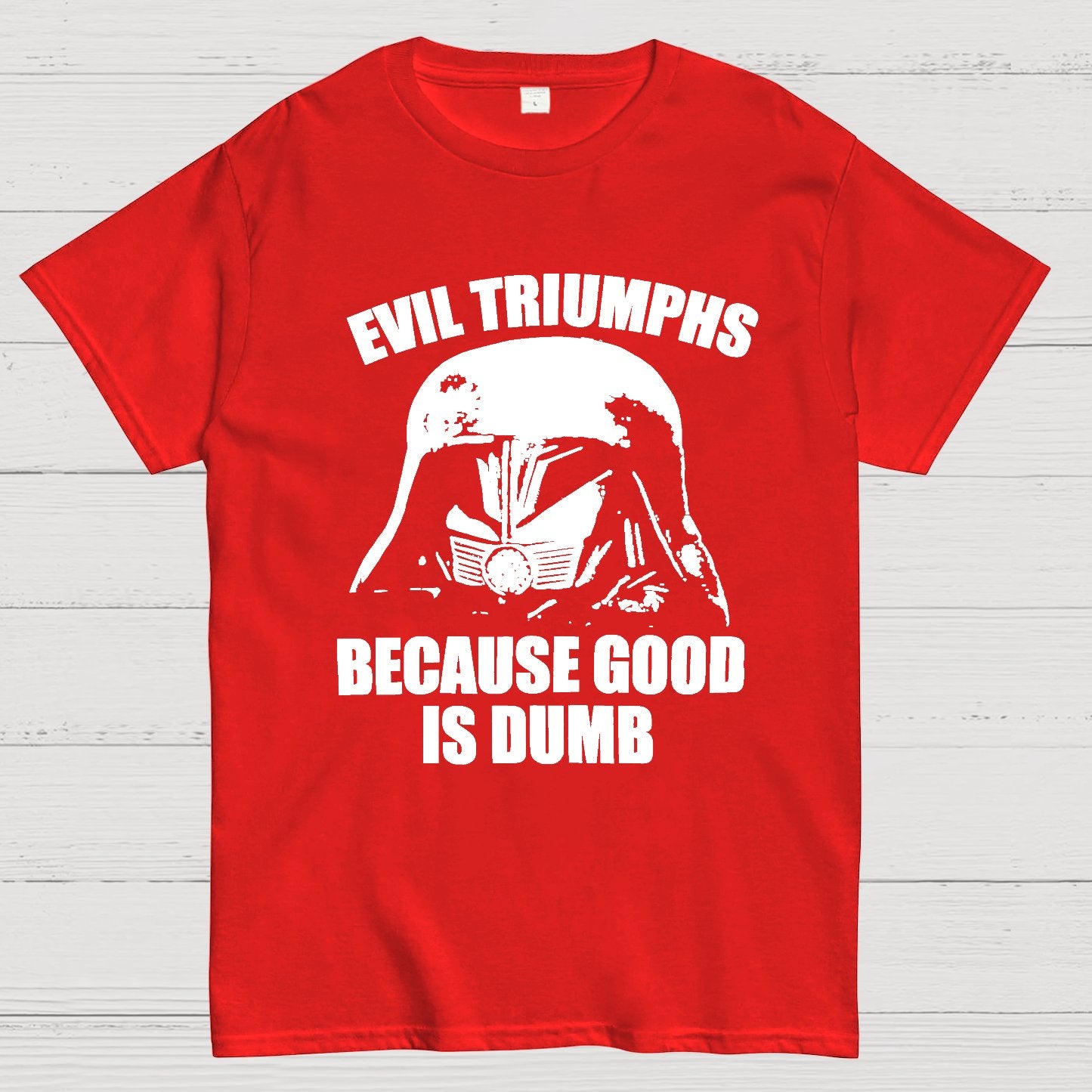 Evil Triumphs Because Good Is Dumb Geek T-Shirt