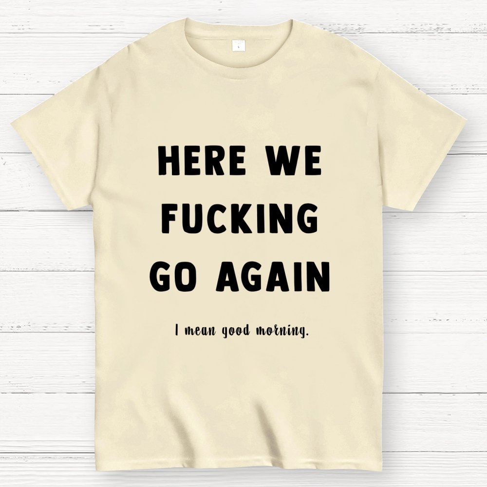 Here We Go Again Geek T-Shirt
