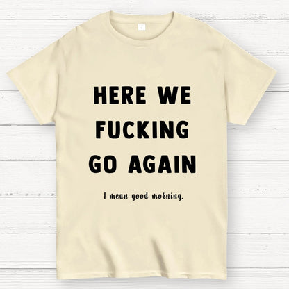 Here We Go Again Geek T-Shirt