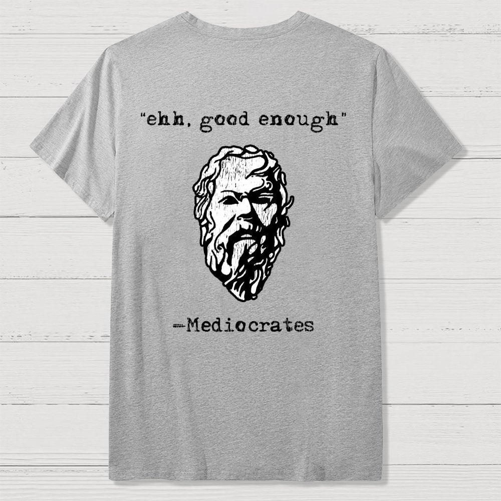 Mediocrates eh Good Enough Back-printed Geek T-Shirt