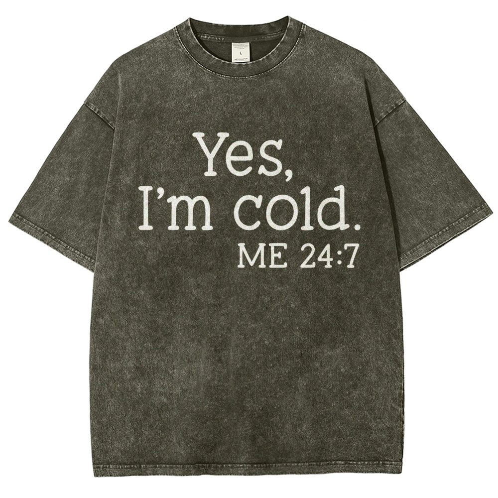 Yes I'm Cold. Me 24:7 Vintage Distressed T-shirt