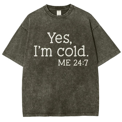 Yes I'm Cold. Me 24:7 Vintage Distressed T-shirt