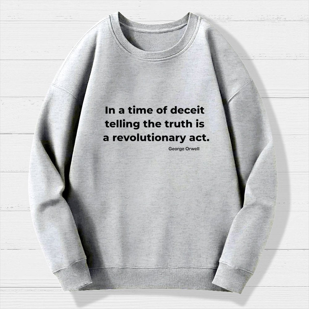 In a time of deceit telling the truth is a revolutionary act Geek Cotton Sweatshirt