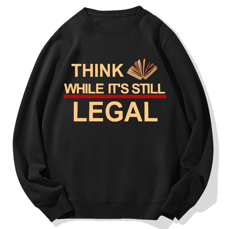 Think While Its Still Legal Geek Cotton Sweatshirt