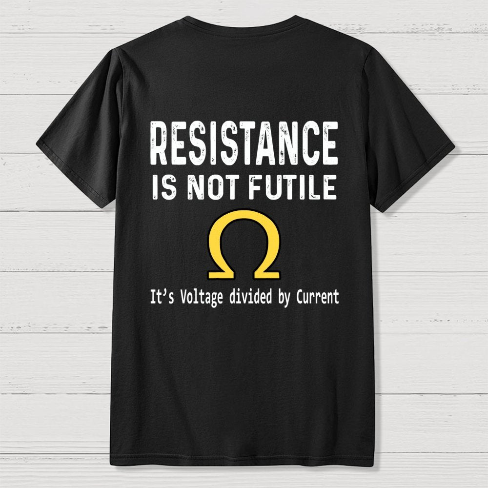 Ohm's Law Resistance Is Not Futile Front And Back Printing Geek T-Shirt