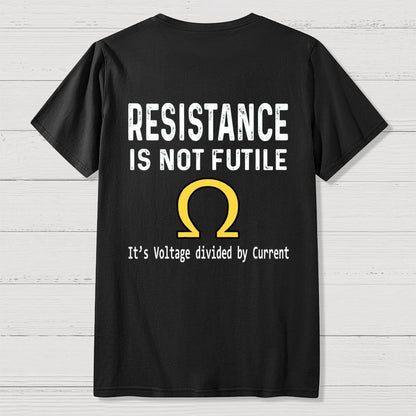 Ohm's Law Resistance Is Not Futile Front And Back Printing Geek T-Shirt