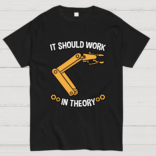 It Should Work In Theory Robot  Geeky T-Shirt
