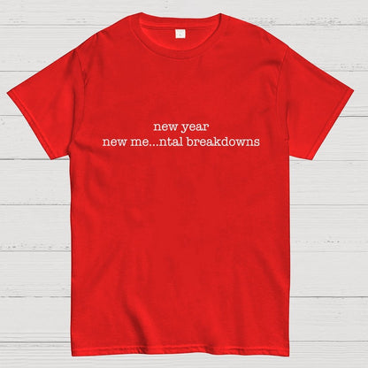 New Year New Me…ntal Breakdowns Geek T-Shirt