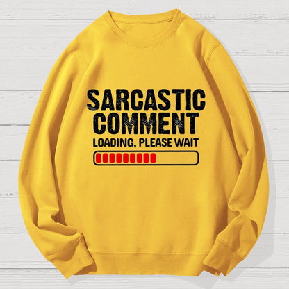 Sarcastic Comment Loading Please Wait Fun Sarcastic Humor Unisex Geek Cotton Sweatshirt