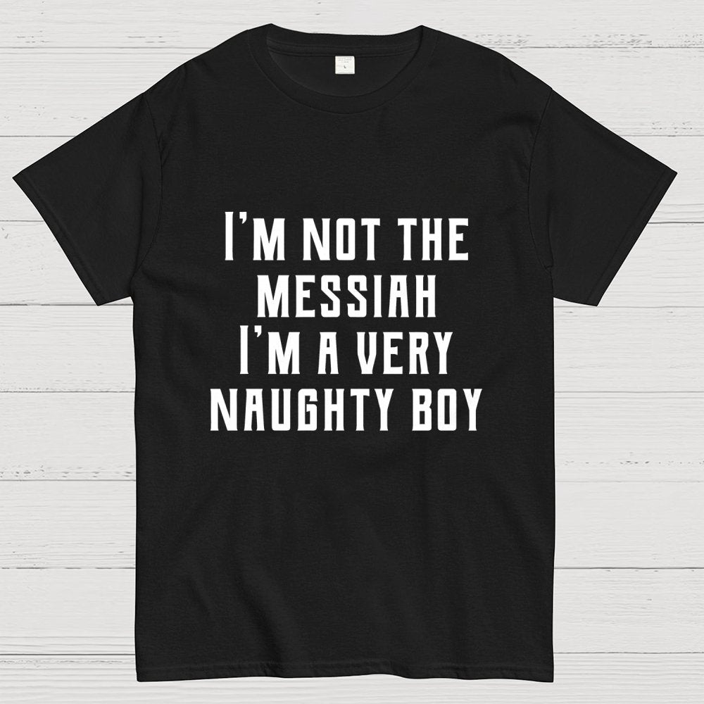 I'm Not The Messiah Geek T-Shirt