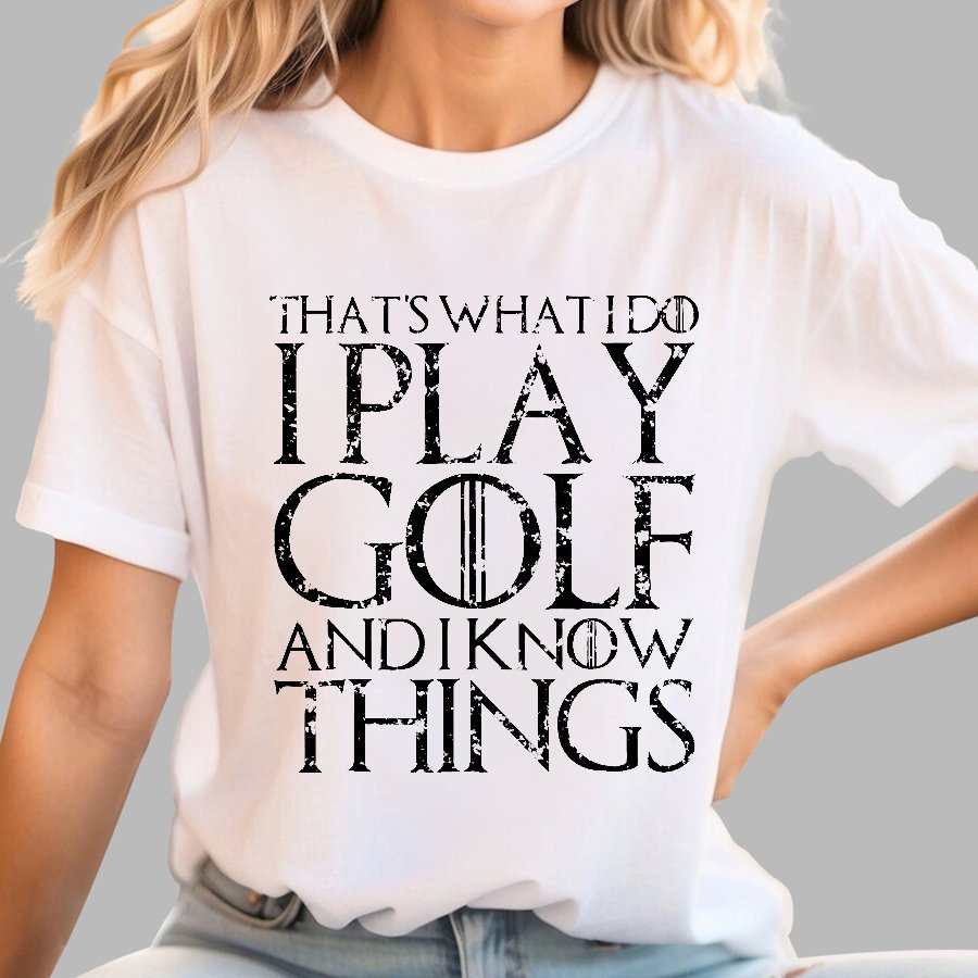 That's What I Do I Play Golf And I Know Things Geek T-Shirt