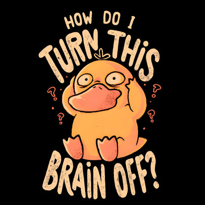 How Do I Turn This Brain Off Geek T-Shirt