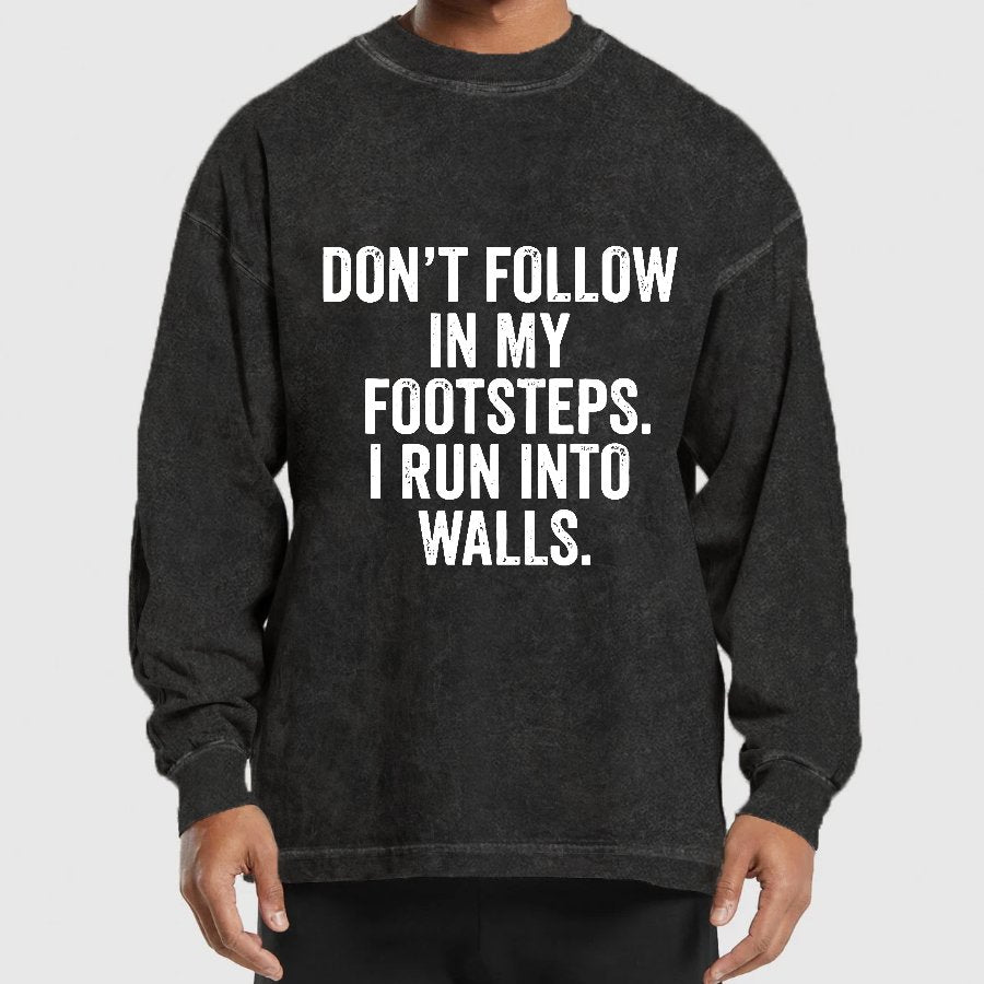 Don't Follow In My Footsteps I Run Into Walls Washed Long Sleeve Tee