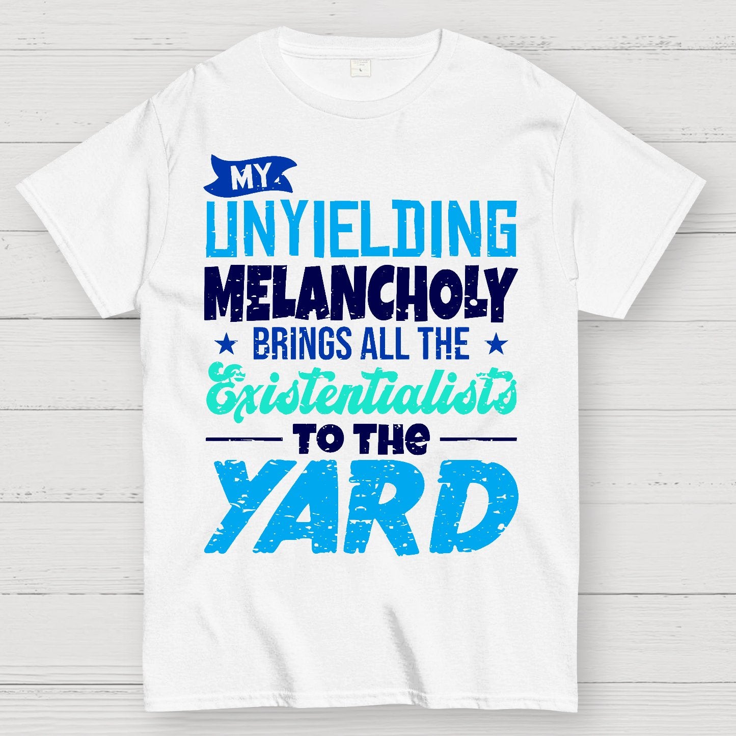 My Unyielding Melancholy Brings All The Existentialists To The Yard Geek T-Shirt