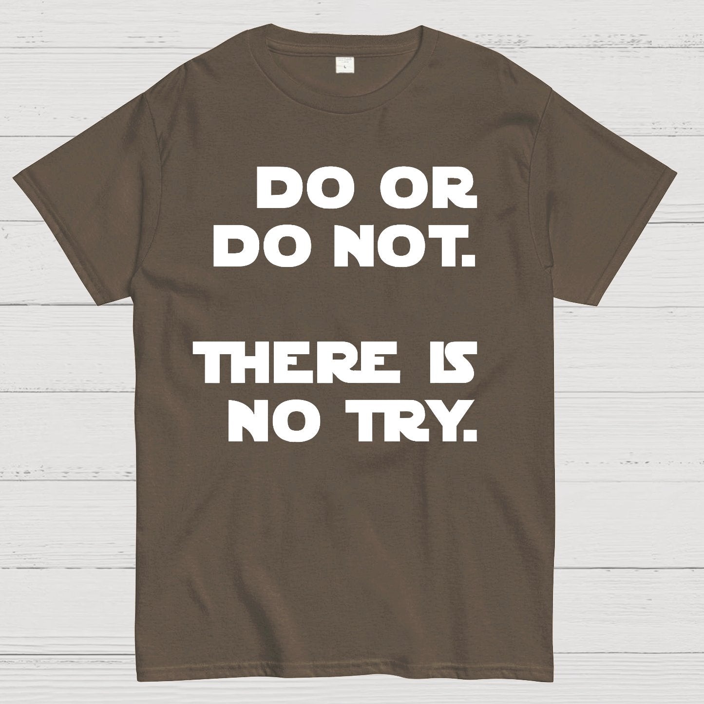 Do Or Do Not. There Is No Try Geek T-Shirt