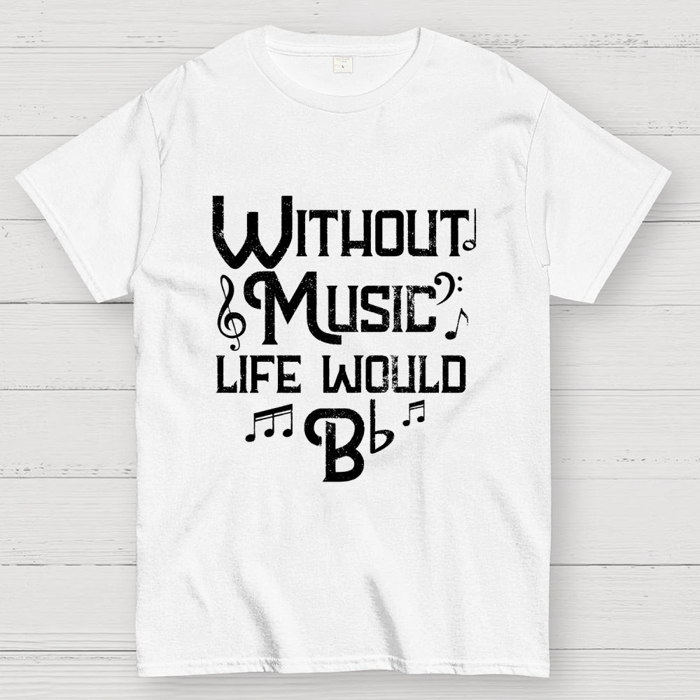 Without Music Life Would B Flat Geek T-Shirt