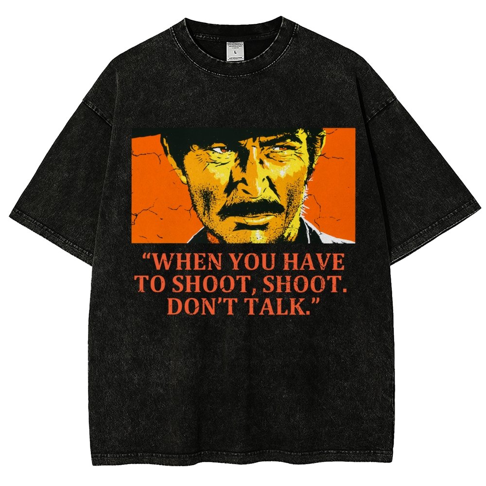 When You Have To Shoot Shoot. Don’T Talk Vintage Distressed T-shirt
