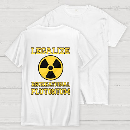 Legalize Recreational Plutonium  Back Printing Geek T-Shirt