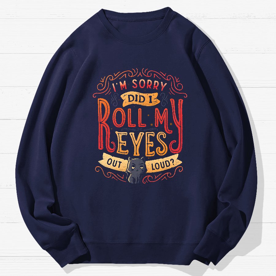 Did I Roll My Eyes Out Loud？ Geek Cotton Sweatshirt