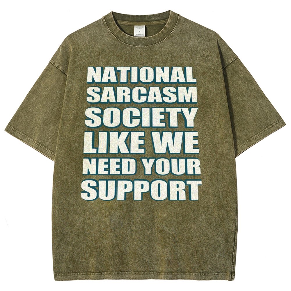 National Sarcasm Society Like We Need Your Support Vintage Distressed T-shirt