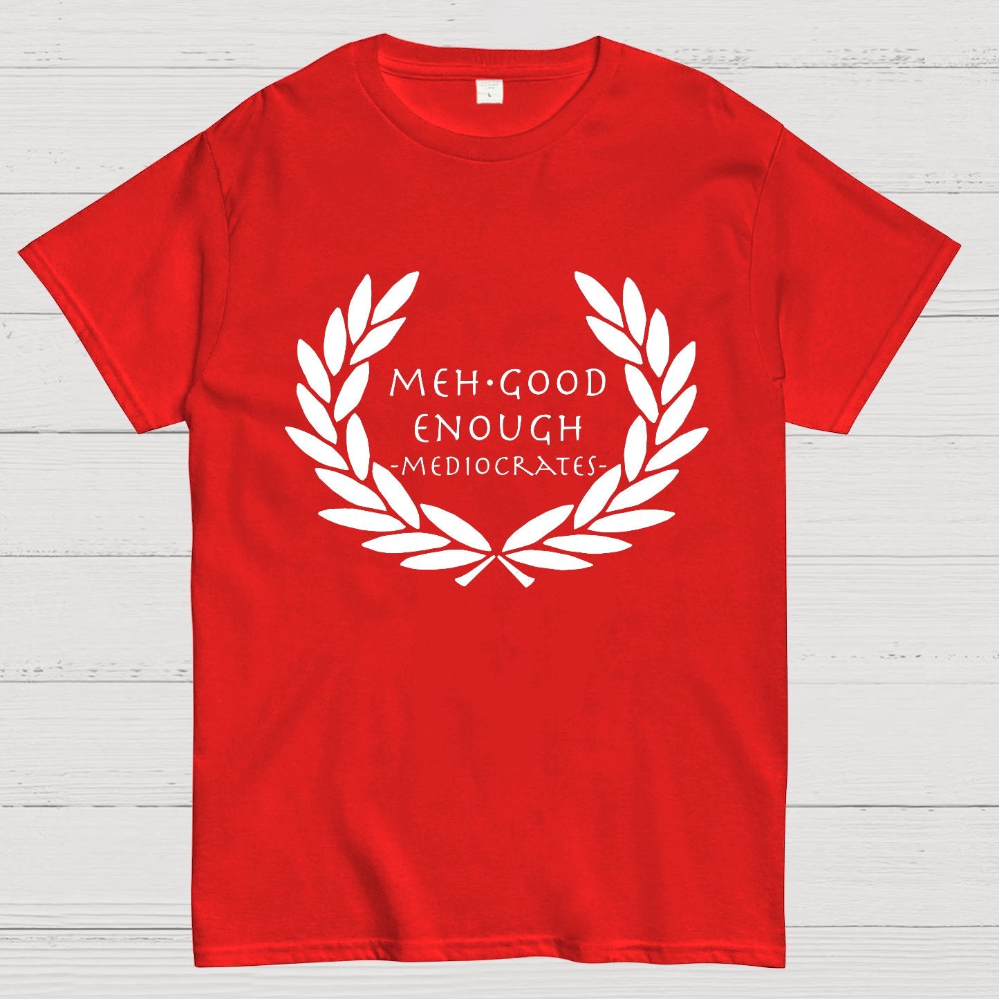 Mediocrates eh Good Enough Geek T-Shirt