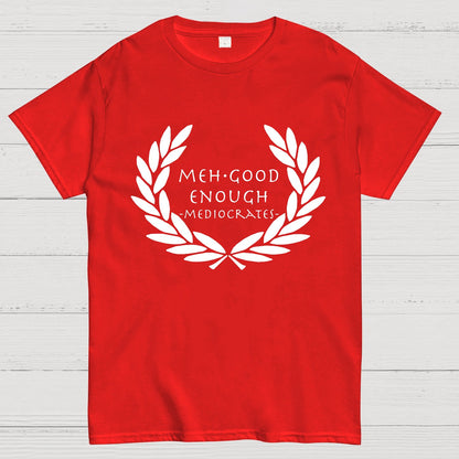 Mediocrates eh Good Enough Geek T-Shirt