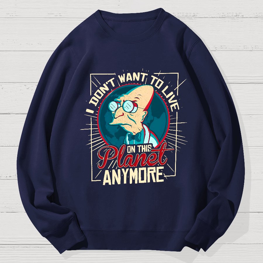 I don't want to live here Geek Cotton Sweatshirt