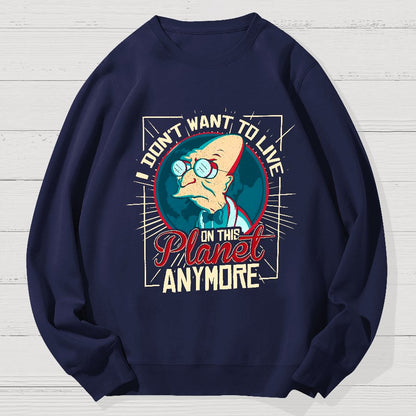 I don't want to live here Geek Cotton Sweatshirt