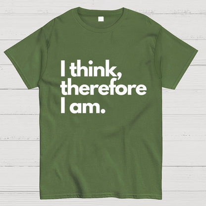 I Think Therefore I Am Unisex Geek T-Shirt