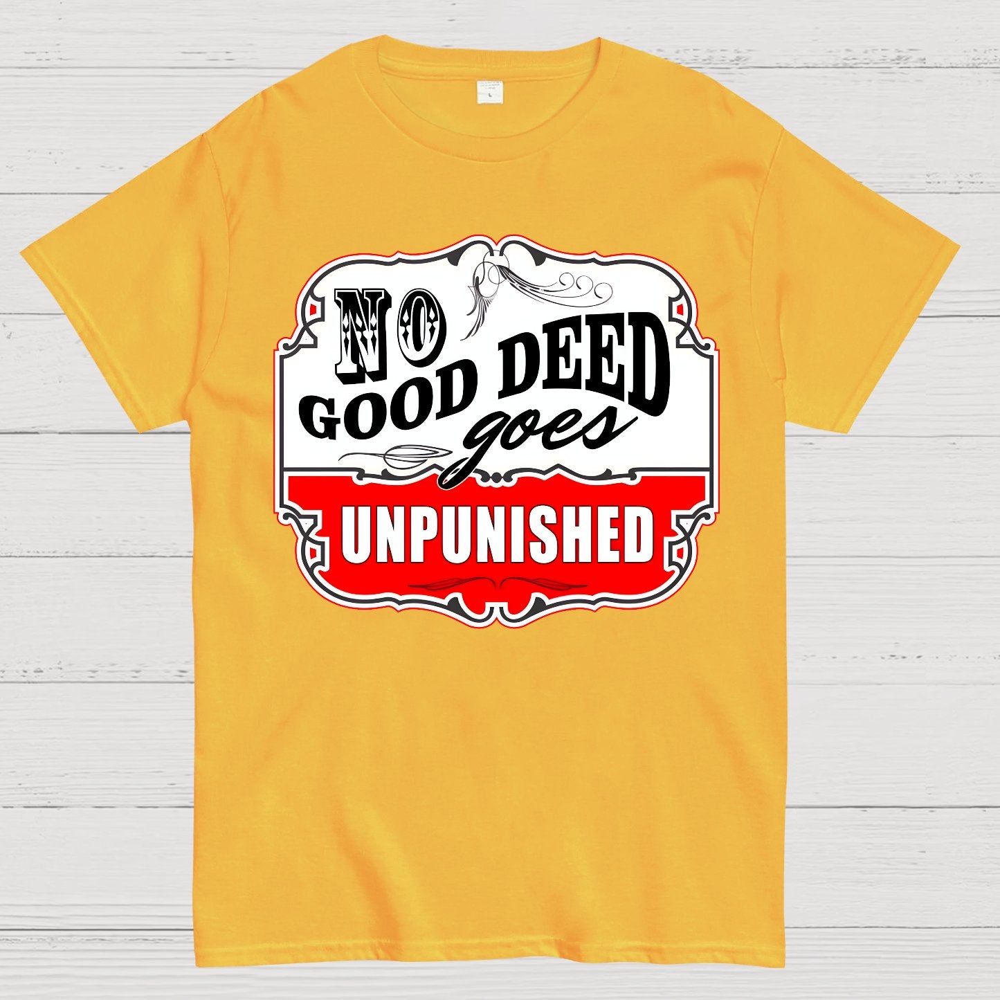 No Good Deed Goes Unpunished Sarcasm Geek T-Shirt