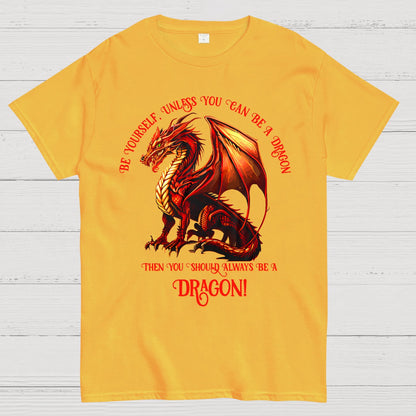 Be Yourself, Unless You Can Be A Dragon Geek T-Shirt
