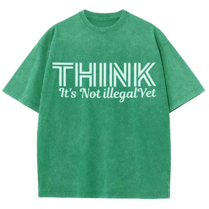 Sarcasm Think It's Not Illegal Yet Tee Vintage Distressed T-shirt