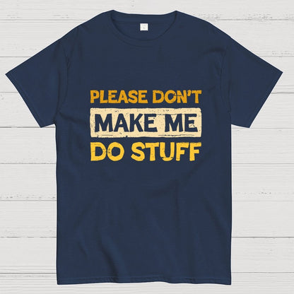 Don't Make Me Do Stuff Geek T-Shirt