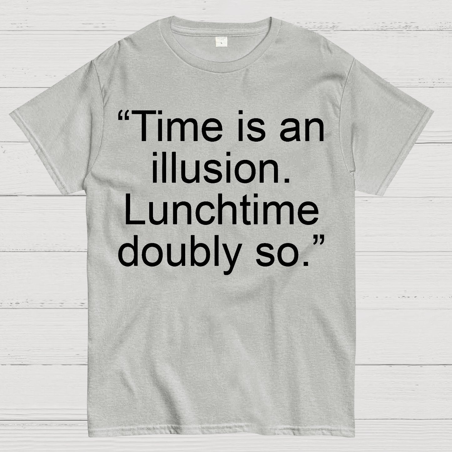Time is an illusion. Lunchtime doubly so. Geek T-Shirt