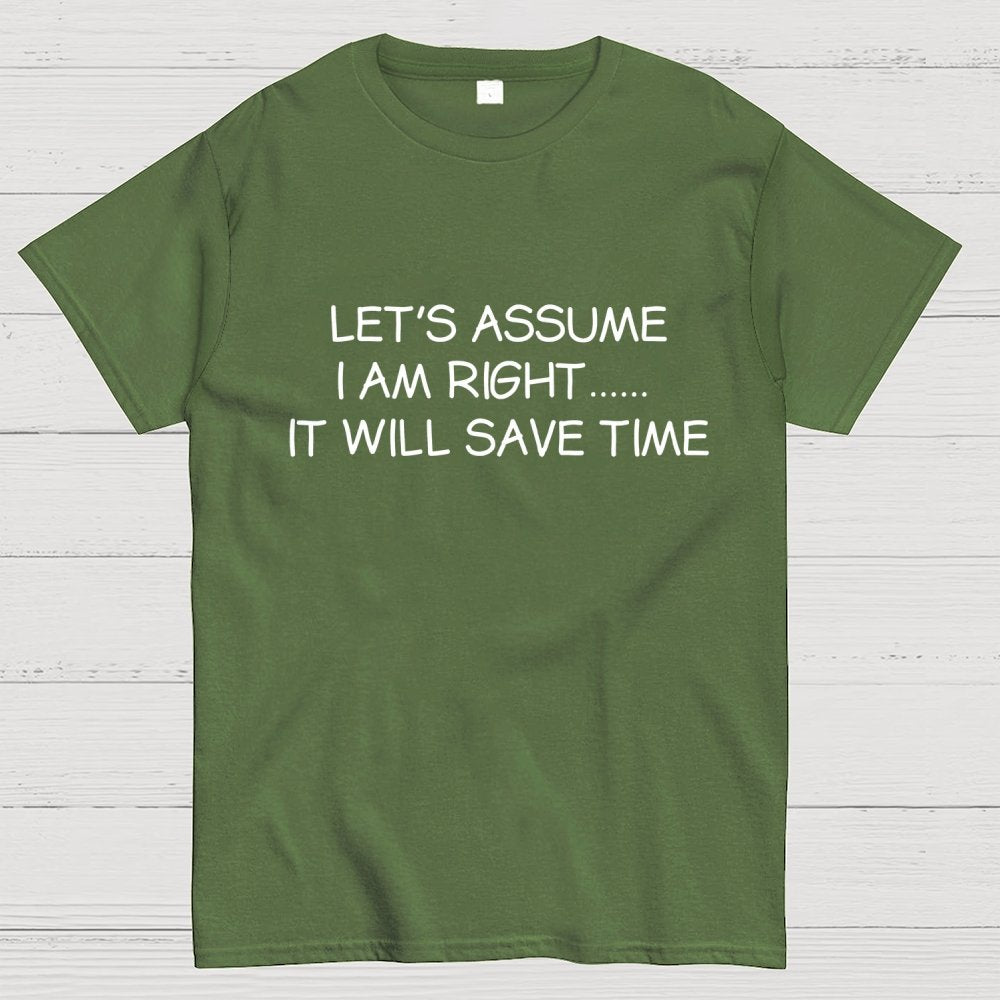 Let's Assume I Am Right... It Will Save Time Geek T-Shirt