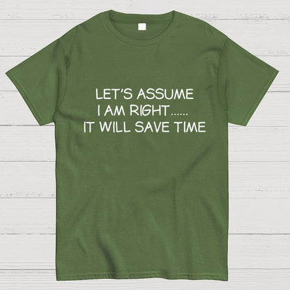 Let's Assume I Am Right... It Will Save Time Geek T-Shirt