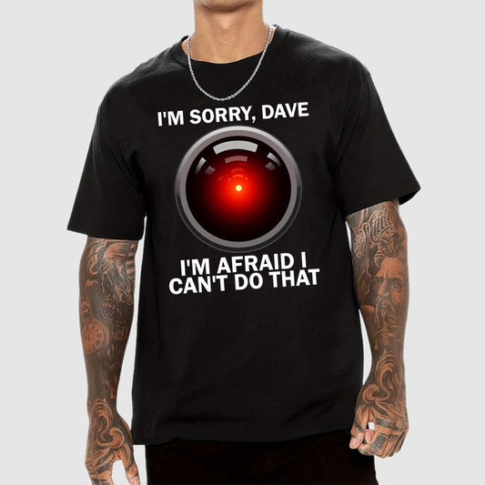 I'm Sorry Dave I'm Afraid I Can't Do That Unisex Geek T-Shirt