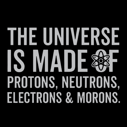 The Universe Is Made Of Morons Sarcasm Washed Long Sleeve Tee