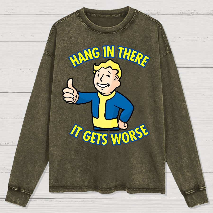 Hang In There It Gets Worse Washed Long Sleeve Tee