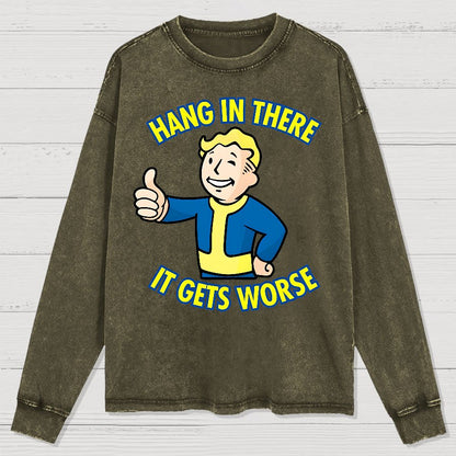 Hang In There It Gets Worse Washed Long Sleeve Tee