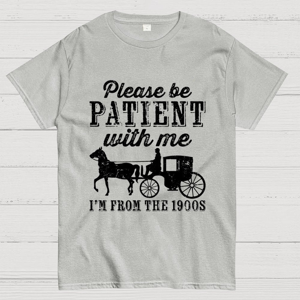 Be Patient With Me From The 1900s Geek T-Shirt