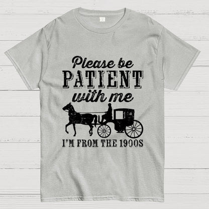 Be Patient With Me From The 1900s Geek T-Shirt