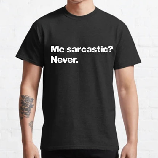 Me Sarcastic？Never. Geeky T-Shirt