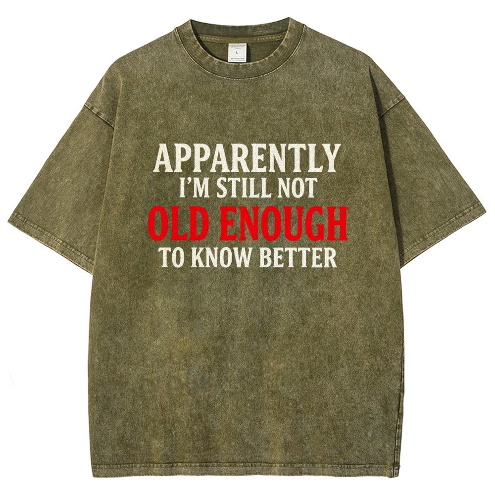Apparently I'm Still Not Old Enough To Know Better Vintage Distressed T-shirt