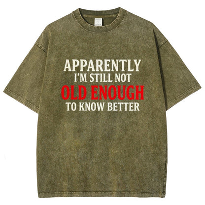 Apparently I'm Still Not Old Enough To Know Better Vintage Distressed T-shirt
