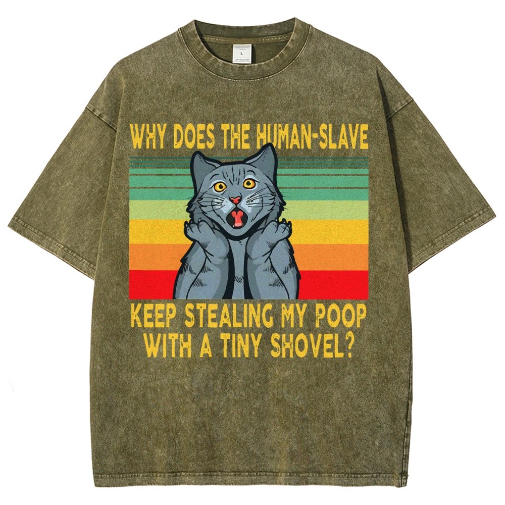 Why Does The Human-Slave Keep Stealing My Poop With A Tiny Shovel Vintage Distressed T-shirt