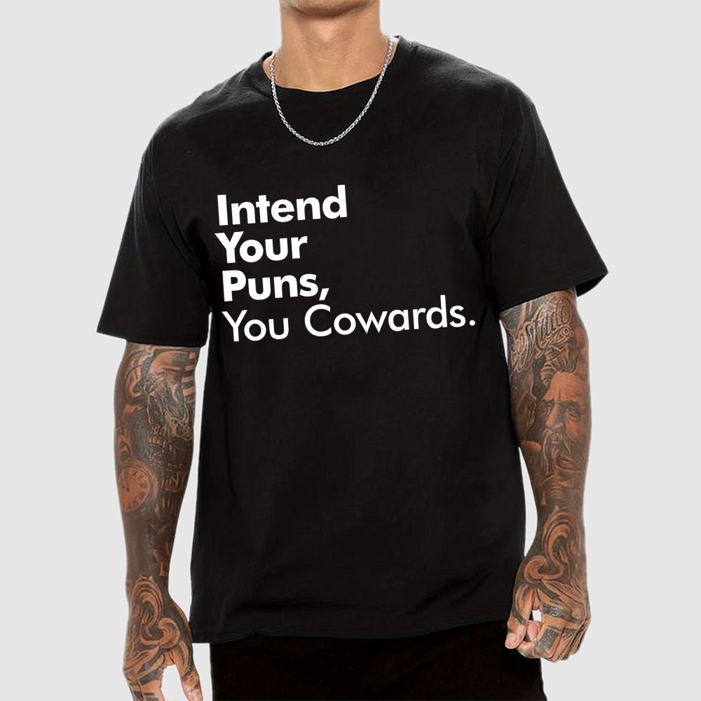 Intend Your Puns You Cowards Geek T-Shirt