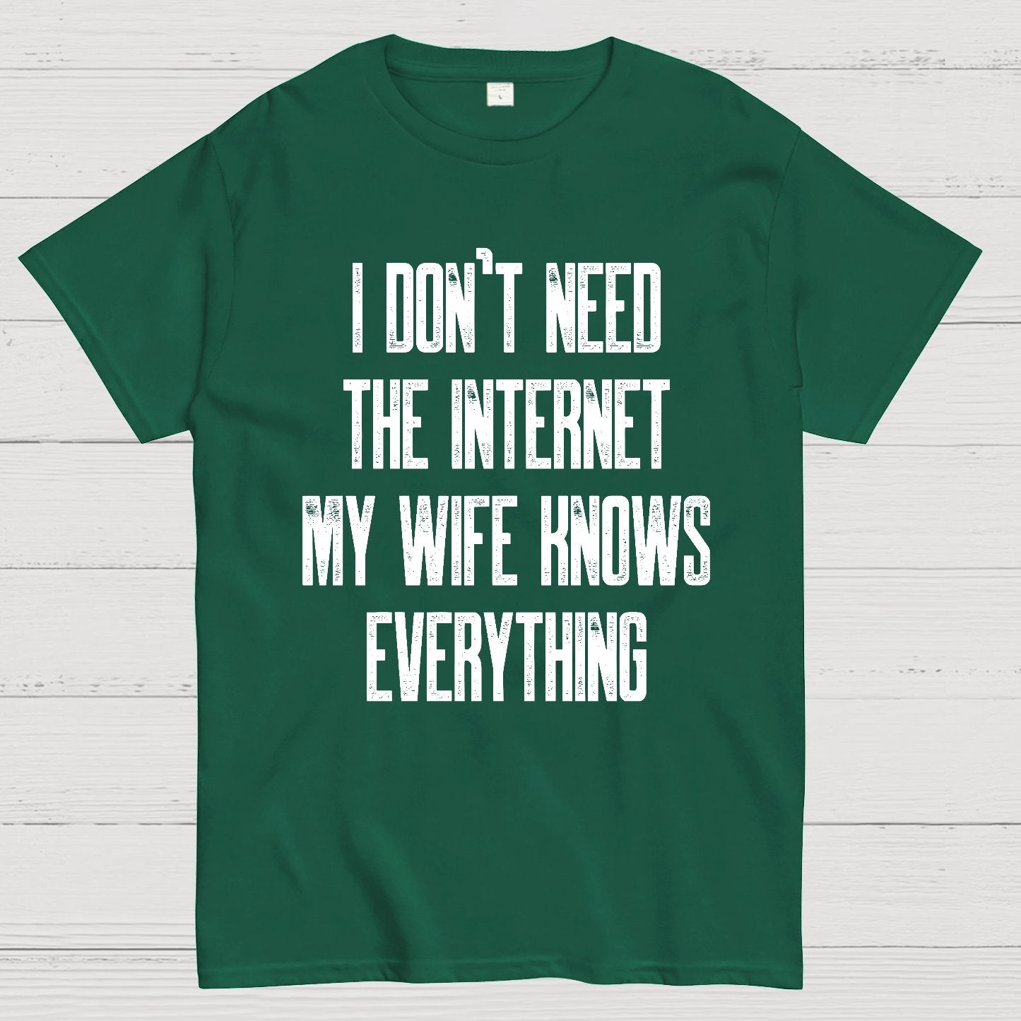 Funny Word I don't need the internet my wife knows everything Geek T-Shirt