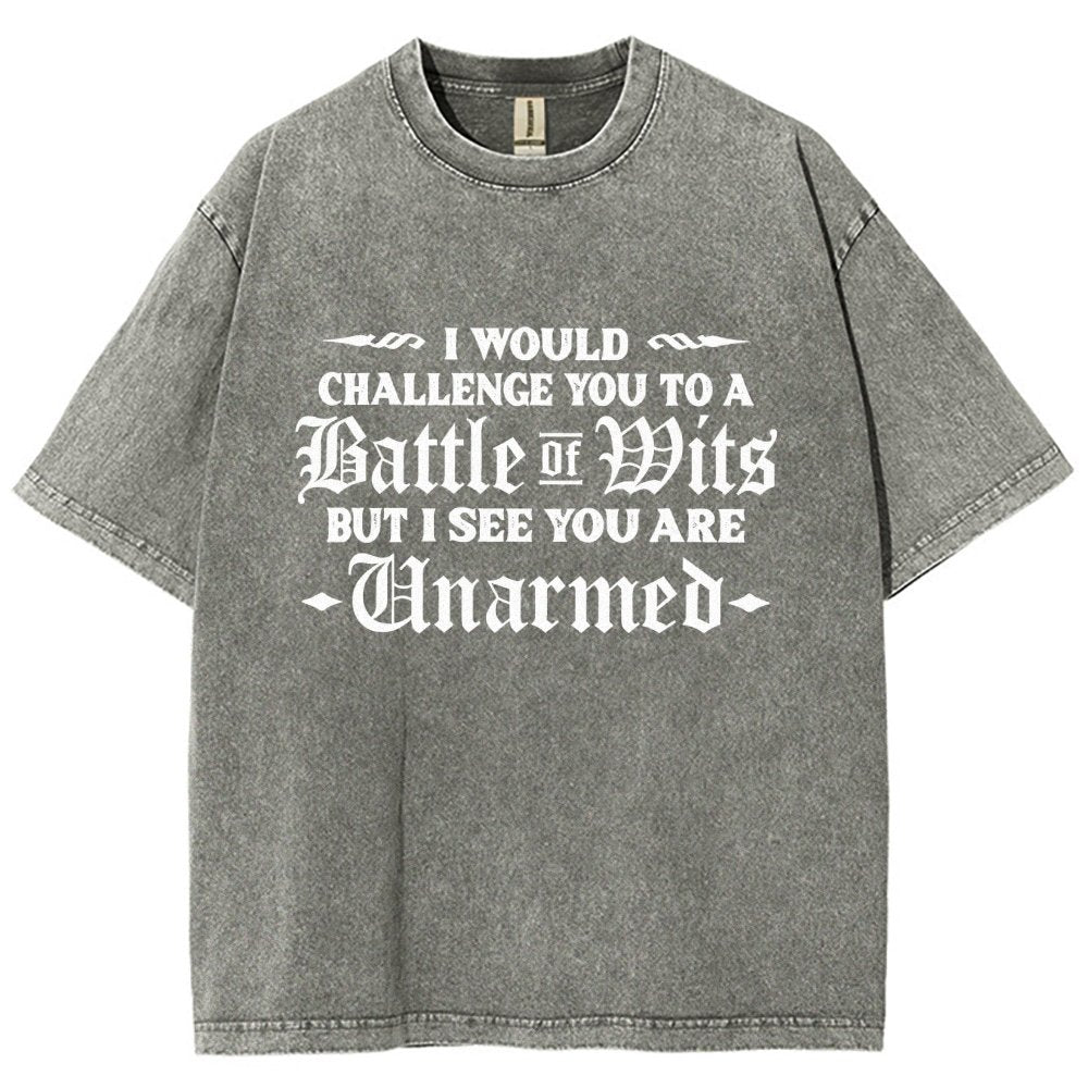 I Would Challenge You To A Battle of Wits But I See You Are Unarmed Vintage Distressed T-shirt
