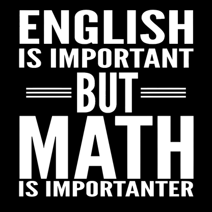 English is important but Math is importanter Geek T-Shirt